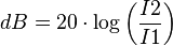 dB = 20 \cdot \log \left( \frac{I2}{I1} \right)