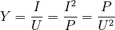 Y=\frac{I}{U}=\frac{I^2}{P}=\frac{P}{U^2}