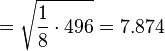 
= \sqrt{ \frac{1}{8} \cdot 496} = 7.874
