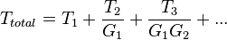 T_{total} = T_1+\frac{T_2}{G_1}+\frac{T_3}{G_1G_2}+...