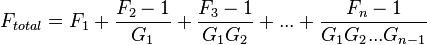 F_{total} = F_1 + \frac{F_2-1}{G_1} + \frac{F_3-1}{G_1G_2}+ ... +\frac{F_n-1}{G_1G_2...G_{n-1}}