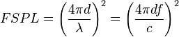 
FSPL = \left( \frac{4 \pi d}{\lambda} \right)^2
     = \left( \frac{4 \pi d f}{c} \right)^2
