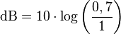 \text{dB}=10\cdot \log \left(\frac{0,7}{1}\right)