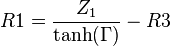 R1 = \frac {Z_1}{\tanh(\Gamma)} - R3 