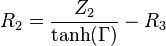 R_2 = \frac {Z_2}{\tanh(\Gamma)} - R_3 