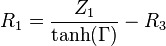 R_1 = \frac {Z_1}{\tanh(\Gamma)} - R_3 