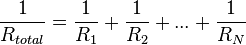 \frac{1}{R_{total}} = \frac{1}{R_1}+\frac{1}{R_2}+...+\frac{1}{R_N}