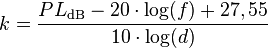 k = \frac{PL_{\text{dB}}-20\cdot \log(f)+27,55}{10\cdot\log(d)}