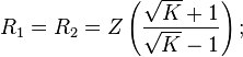 R_1=R_2=Z \left( \frac{\sqrt{K}+1}{\sqrt{K}-1} \right);