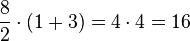 \frac{8}{2} \cdot (1+3) = 4 \cdot 4 = 16
