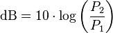 \text{dB}=10\cdot \log\left(\frac{P_2}{P_1}\right)