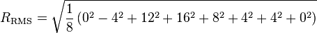 
R_{\mathrm{RMS}} = \sqrt{ \frac{1}{8} \left( 0^2 -4^2 +12^2 +16^2 +8^2 +4^2 +4^2+ 0^2 \right) }
