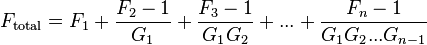 F_{\mathrm{total}} = F_1 + \frac{F_2-1}{G_1} + \frac{F_3-1}{G_1G_2}+ ... +\frac{F_n-1}{G_1G_2...G_{n-1}}