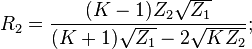 R_2=\frac{(K-1)Z_2\sqrt{Z_1}}{(K+1)\sqrt{Z_1}-2\sqrt{KZ_2}};