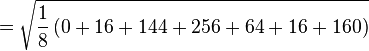 
= \sqrt{ \frac{1}{8} \left( 0 +16 +144 +256 +64 +16 +16 0 \right)}
